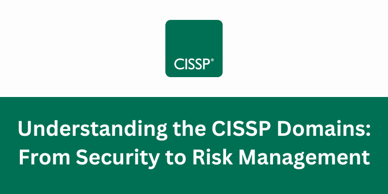 A image which contains blog title, Understanding the CISSP Domains: From Security to Risk Management